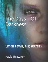 The Days Of Darkness: Small town, big secrets B09HFS94XN Book Cover