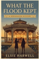 What the Flood Kept (A Wrenhaven Mystery) B0H8JY3LYT Book Cover