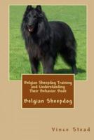 Belgian Sheepdog Training and Understanding Their Behavior Book 1329502574 Book Cover