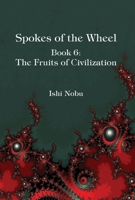 Spokes of the Wheel Book 6: The Fruits of Civilization 194862706X Book Cover