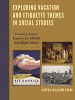 Exploring Vacation and Etiquette Themes in Social Studies: Primary Source Inquiry for Middle and High School 1475831986 Book Cover