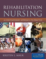 Rehabilitation Nursing: A Contemporary Approach to Practice: A Contemporary Approach to Practice 0763780596 Book Cover