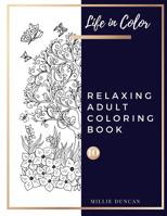 RELAXING ADULT COLORING BOOK (Book 10): Color and Chill, Anxiety and Depression Relaxing Coloring Book for Adults - 40+ Premium Coloring Patterns (Life in Color Series) 107516849X Book Cover