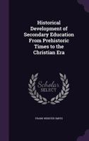 Historical Development of Secondary Education from Prehistoric Times to the Christian Era 1357881533 Book Cover