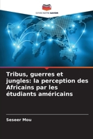 Tribus, guerres et jungles: la perception des Africains par les étudiants américains (French Edition) 6630071824 Book Cover