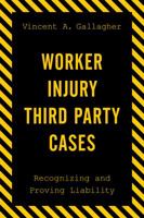 Worker Injury Third Party Cases: Recognizing and Proving Liability 1598889087 Book Cover