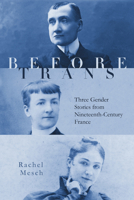 Before Trans: Three Gender Stories from Nineteenth-Century France 1503640124 Book Cover