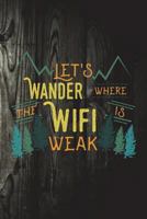 Let's Wander Where The Wifi Is Weak: Funny Hiking Journal For Hikers: Blank Lined Notebook For Mountain Trail Lovers To Write Notes & Writing 1724230654 Book Cover