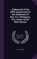 A Memorial of the 25Th Anniversary of the Settlement of Rev. A.C. Thompson, D.D., Pastor of the Eliot Church 1148417931 Book Cover