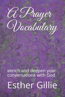 A Prayer Vocabulary: enrich and deepen your conversations with God B08YMGYN48 Book Cover