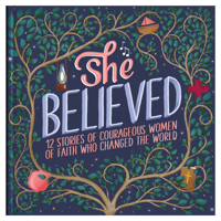 She Believed: 12 Stories of Courageous Women of Faith Who Changed the World 1643522736 Book Cover