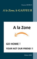 A la Zone, le GAFFEUR 2322252492 Book Cover
