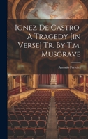 Ignez De Castro, A Tragedy [in Verse] Tr. By T.m. Musgrave 1022408305 Book Cover