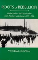 Roots of Rebellion: Workers' Politics and Organizations in St. Petersburg and Moscow, 1900-1914 0520051149 Book Cover