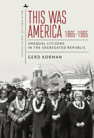 This Was America, 1865-1965: Unequal Citizens in the Segregated Republic 1644696371 Book Cover