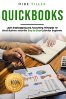 QUICKBOOKS: Learn Bookkeeping and Accounting Principles for Small Business with this Step-by-Step Guide for Beginners B087CQKTQP Book Cover