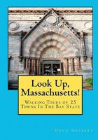 Look Up, Massachusetts!: Walking Tours of 25 Towns in the Bay State 1935771043 Book Cover