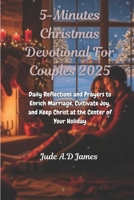 5-Minutes Christmas Devotional For Couples 2025: Daily Reflections and Prayers to Enrich Marriage, Cultivate Joy, and Keep Christ at the Center of Your Holiday B0FRB2LGLG Book Cover