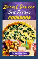 Breast Cancer Diet Recipes Cookbook: 20 Delicious Recipes to Manage, Fight & Prevent the Symptoms for Beginners and Advanced B0CR8H4TR4 Book Cover