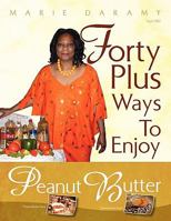 Forty Plus Ways to Enjoy Peanut Butter 145682287X Book Cover