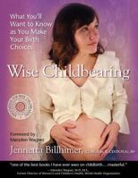 Wise Childbearing: What You'll Want to Know as You Make Your Birth Choices 0982358601 Book Cover