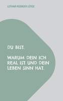 Du bist. Warum dein Ich real ist und dein Leben Sinn hat. (German Edition) 3695745614 Book Cover