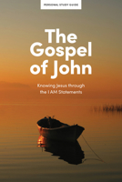 The Gospel of John - Personal Study Guide: Knowing Jesus Through the I Am Statements B0DHMPYQ9Q Book Cover
