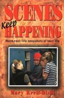 Scenes Keep Happening: More Real-life Snapshots of Teen Lives 1566081084 Book Cover