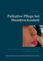 Palliative Pflege bei Mundtrockenheit: Eine Handreichung für Pflegepersonen und betreuende Angehörige 3750435847 Book Cover