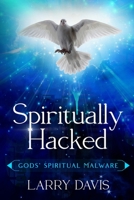 Spiritually Hacked: Gods' Spiritual Malware B09P8L7T5J Book Cover