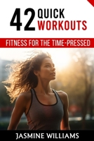 Fitness for the Time-Pressed: 42 Quick Workouts B0CS2MN542 Book Cover