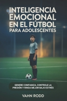 Inteligencia emocional en el fútbol para adolescentes: Genere confianza, controle la presión y rinda mejor bajo estrés (Spanish Edition) B0GFDNCFN3 Book Cover
