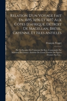 Relation d'Un Voyage Fait En 1695, 1696 Et 1697 Aux C�tes d'Afrique, D�troit de Magellan, Br�sil, Cayenne, Et Isles Antilles: Par Un Escadre Des Vaisseaux Du Roy, Command�e Par Monsieur de Gennes: Enr 1019330805 Book Cover