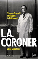 L.A. Coroner: Thomas Noguchi and Death in Hollywood B0CRKJSRWF Book Cover