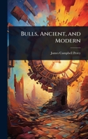 Bulls, Ancient, and Modern 1024031527 Book Cover
