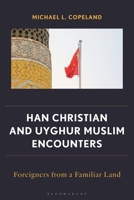Han Christian and Uyghur Muslim Encounters: Foreigners from a Familiar Land 1666977969 Book Cover