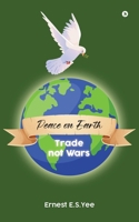 Peace on Earth - Trade not Wars B0F6NSDXYW Book Cover