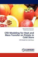 CFD Modeling for Heat and Mass Transfer on Potato in Cold Store: CFD Model for Cold Store 3848499320 Book Cover