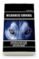 Wild Survival: Learn How To Escape Attack Of A Dangerous Wild Animal When No One Around: (how to survive natural disaster, how to survive in the forest) 1535310804 Book Cover