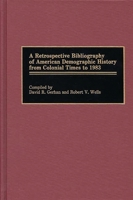 A Retrospective Bibliography of American Demographic History from Colonial Times to 1983 (Bibliographies and Indexes in American History) 0313231303 Book Cover