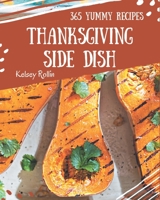 365 Yummy Thanksgiving Side Dish Recipes: A Yummy Thanksgiving Side Dish Cookbook from the Heart! B08JVKFQQV Book Cover