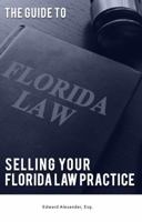 The Guide to Selling Your Florida Law Practice 0999893602 Book Cover