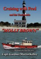 Cruising with Fred and His Unsinkable Molly Brown: Adventures of a Man Past Sixty 1463434790 Book Cover