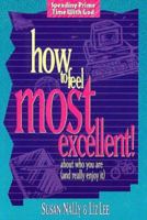 How to Feel Most Excellent!: About Who You Are (And Really Enjoy It) 0805440089 Book Cover