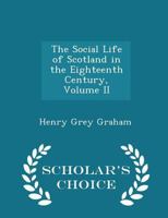 The Social Life of Scotland in the Eighteenth Century 101791124X Book Cover