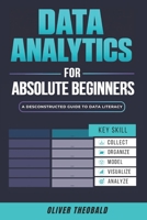 Data Analytics for Absolute Beginners: A Deconstructed Guide to Data Literacy: 1081762462 Book Cover