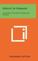 Shelley in Germany: Columbia University Germanic Studies 1258184613 Book Cover