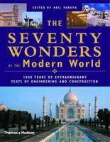 The Seventy Wonders of the Modern World: 1500 Years of Extraordinary Feats of Engineering and Construction 0500510474 Book Cover
