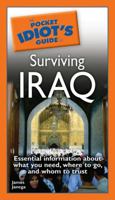 The Pocket Idiot's Guide to Surviving Iraq (The Pocket Idiot's Guide) 159257520X Book Cover
