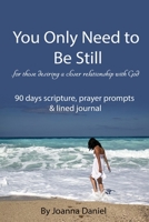 You Only Need To Be Still: For those desiring a closer relationship with God B08XS9ZKYY Book Cover